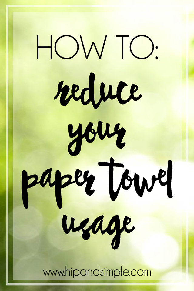 http://www.hipandsimple.com/wp-content/uploads/2015/09/How-to-Reduce-Paper-Towel-Usage-@hipandsimple-01-01.jpg